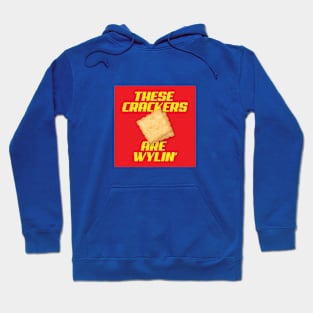 These Crackers are Wylin' Hoodie